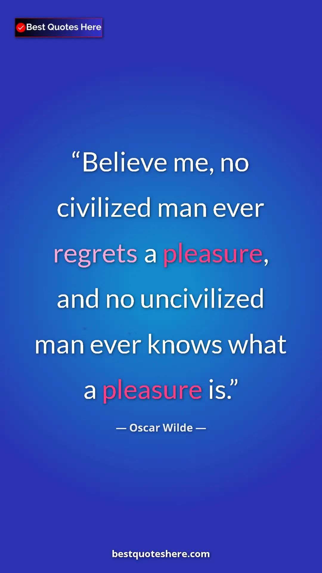 Pinterest quote poster by Oscar Wilde: "Believe me, no civilized man ever regrets a pleasure, and..."