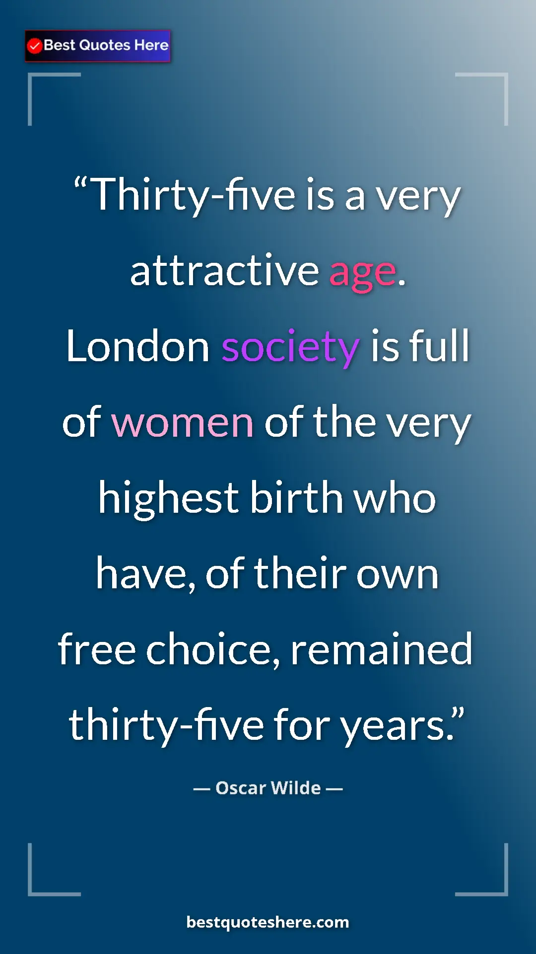 Pinterest quote poster by Oscar Wilde: "Thirty-five is a very attractive age. London society is..."