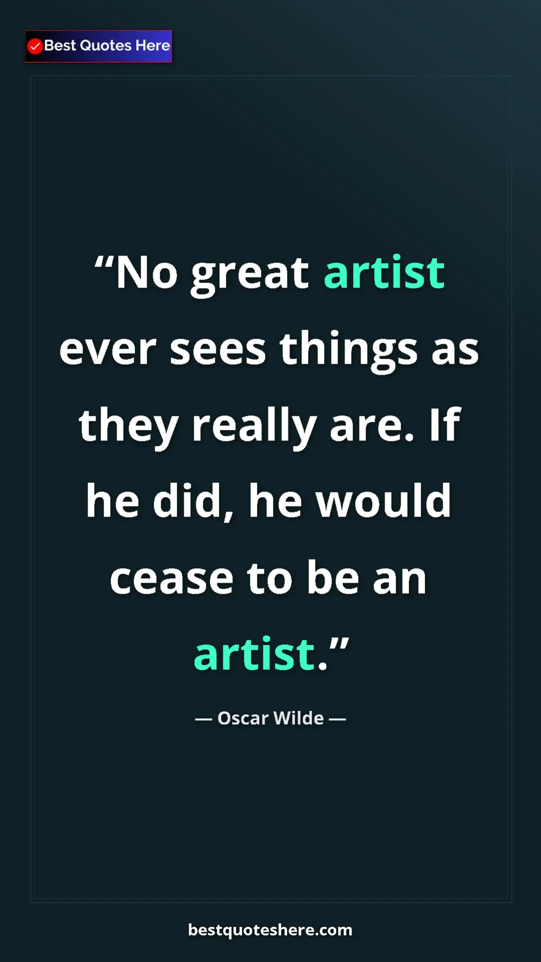 Pinterest quote poster by Oscar Wilde: "No great artist ever sees things as they really are. If he..."