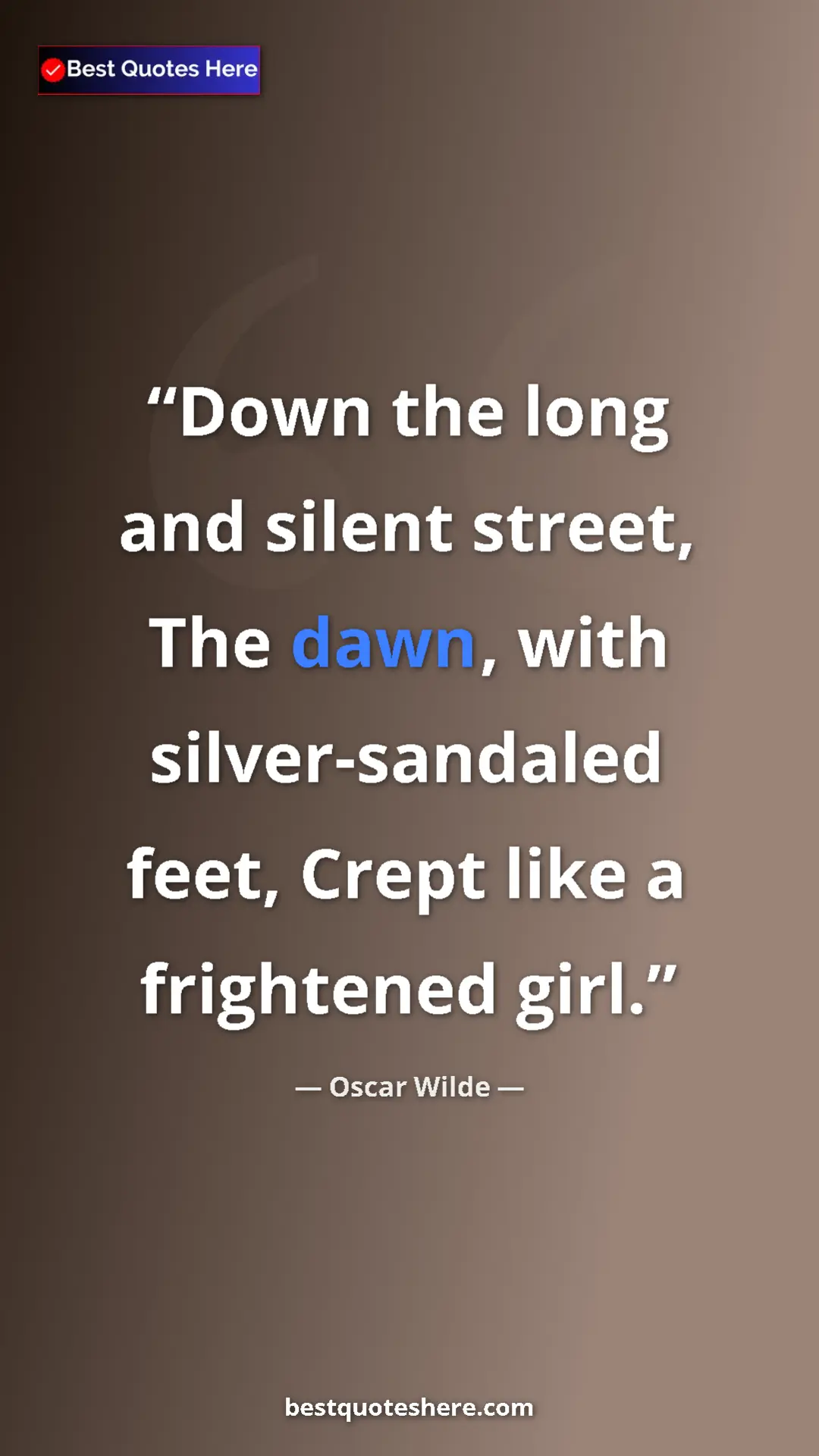 Pinterest quote poster by Oscar Wilde: "Down the long and silent street, The dawn, with..."