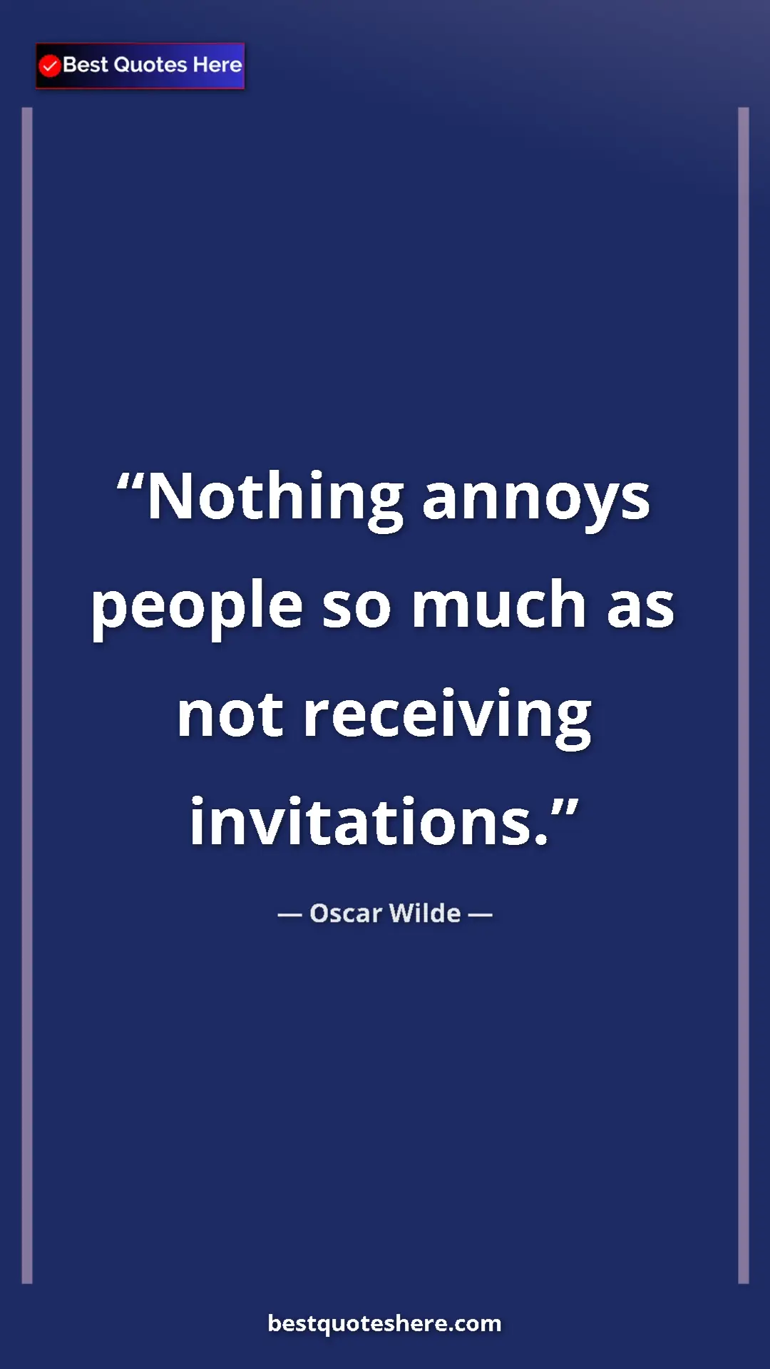 Pinterest quote poster by Oscar Wilde: "Nothing annoys people so much as not receiving invitations."