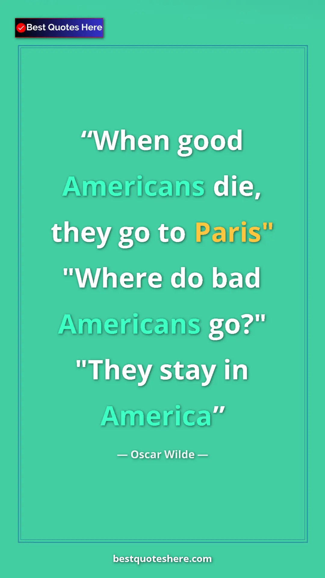 Pinterest quote poster by Oscar Wilde: "When good Americans die, they go to Paris" "Where do bad..."