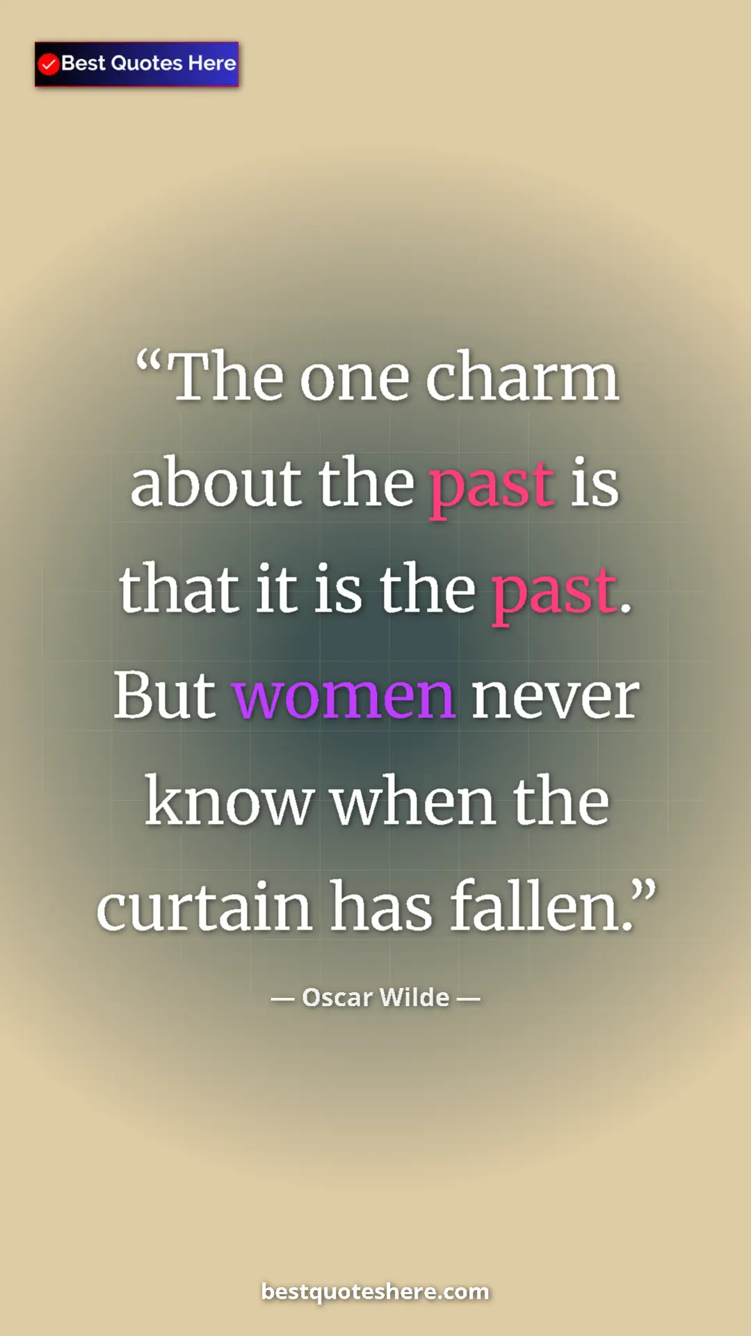 Pinterest quote poster by Oscar Wilde: "The one charm about the past is that it is the past. But..."