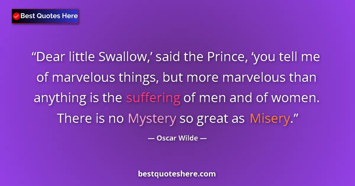 Image for the quote by Oscar Wilde: Dear little Swallow,’ said the Prince, ‘you tell me of marvelous things, but more marvelous than any...