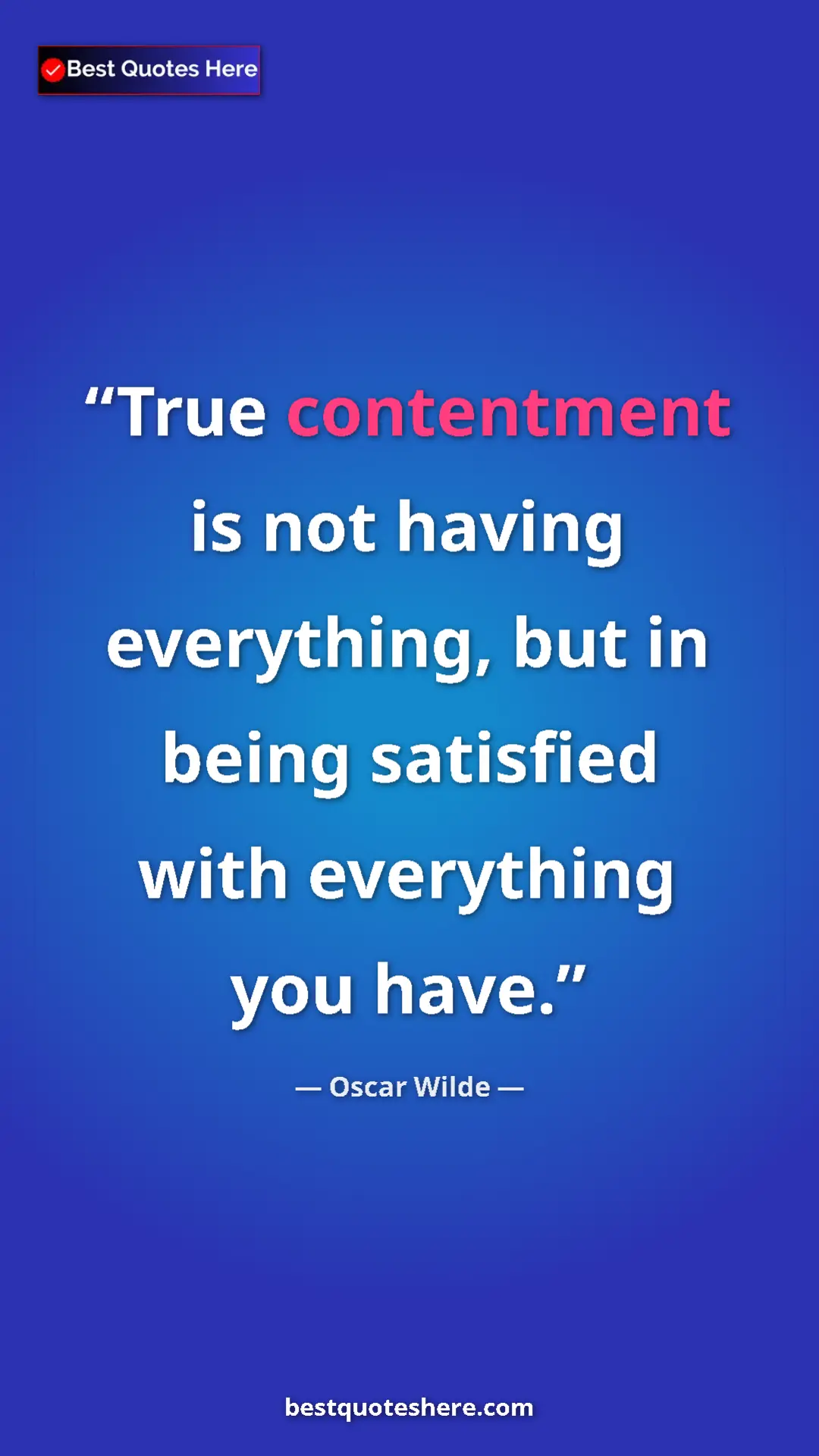 Pinterest quote poster by Oscar Wilde: "True contentment is not having everything, but in being..."