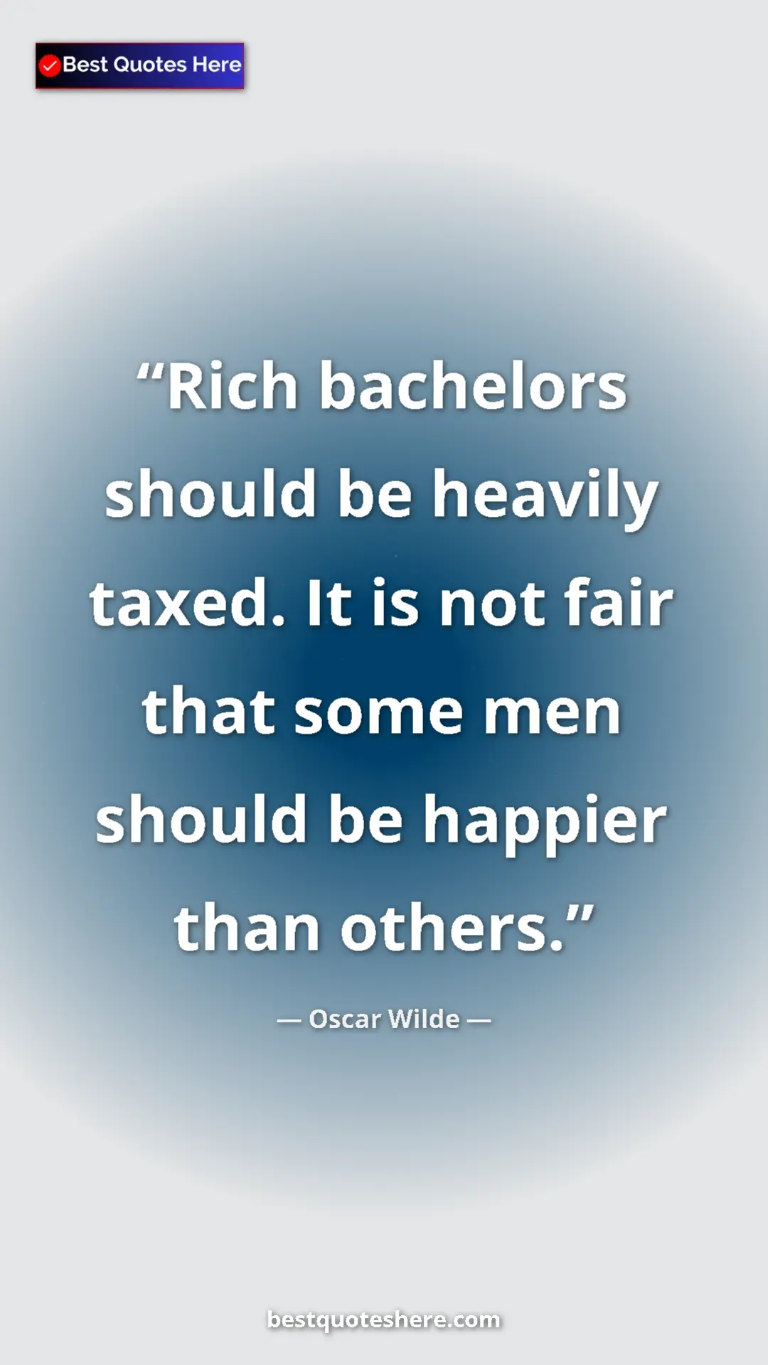 Pinterest quote poster by Oscar Wilde: "Rich bachelors should be heavily taxed. It is not fair that..."
