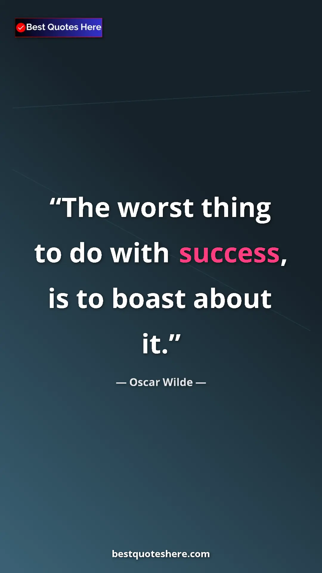 Pinterest quote poster by Oscar Wilde: "The worst thing to do with success, is to boast about it."
