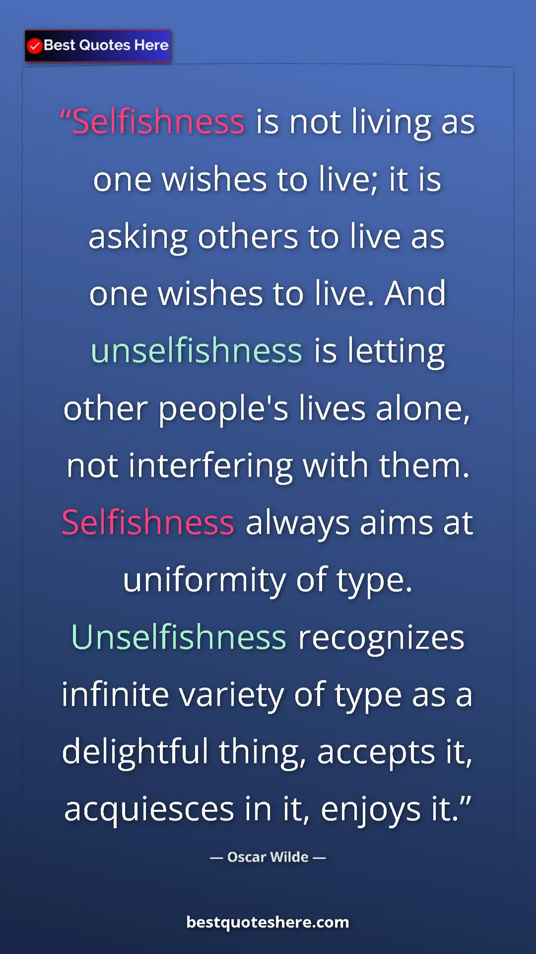 Oscar Wilde Quote Card: "Selfishness is not living as one wishes to live; it is askin" Pinterest quote poster by Oscar Wilde: "Selfishness is not living as one wishes to live; it is askin"