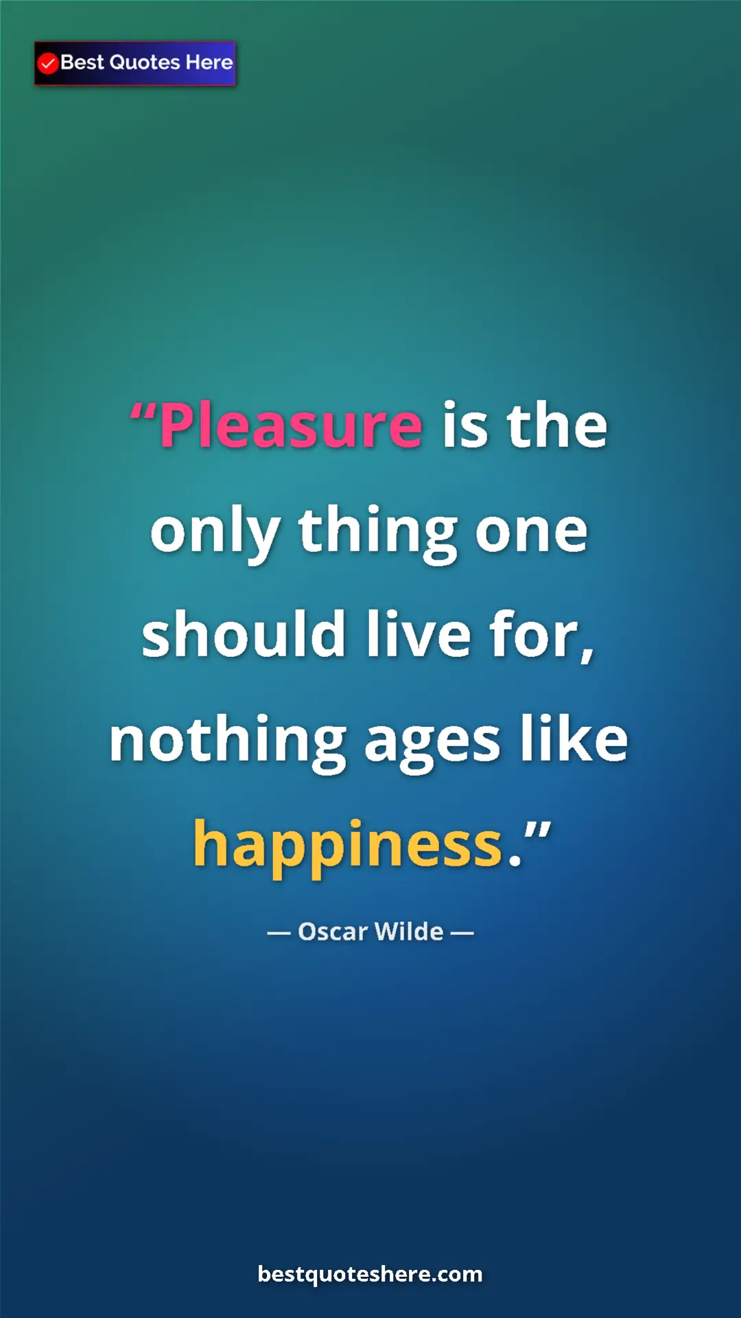 Pinterest quote poster by Oscar Wilde: "Pleasure is the only thing one should live for, nothing ages"