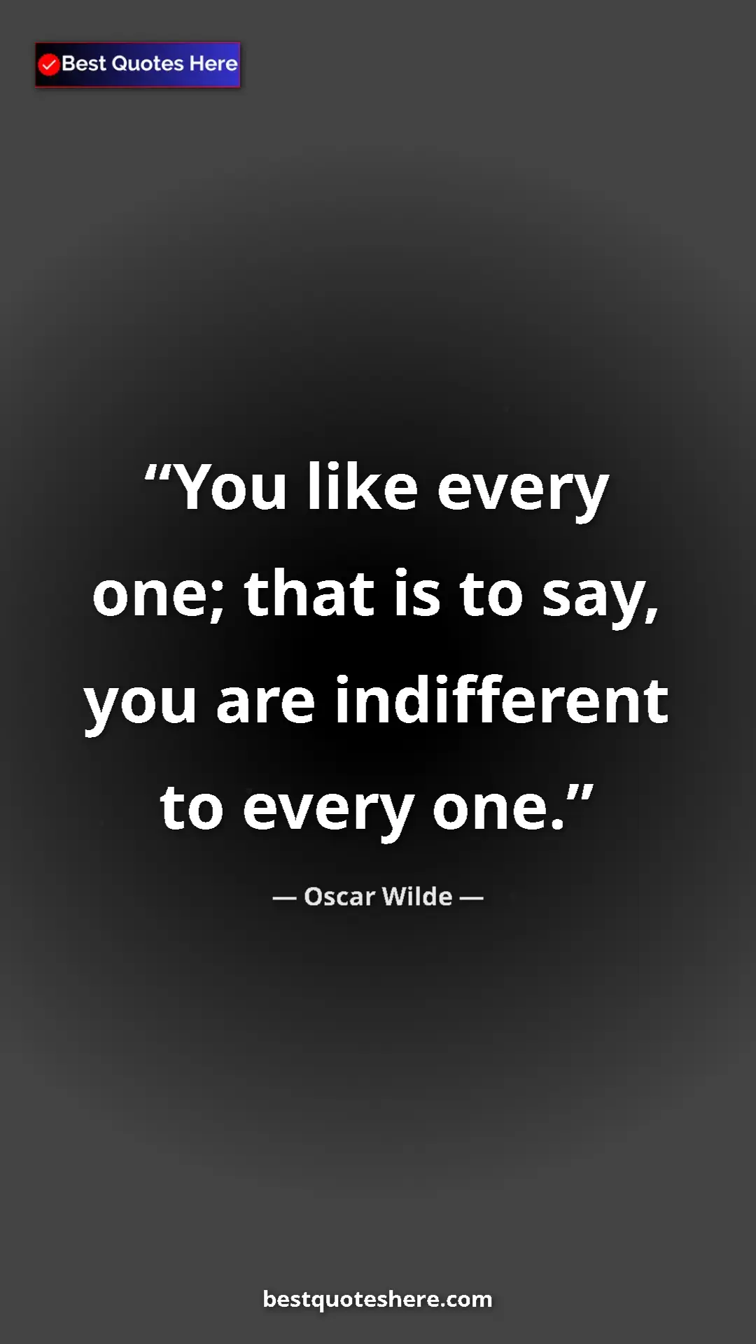 Pinterest quote poster by Oscar Wilde: "You like every one; that is to say, you are indifferent to..."