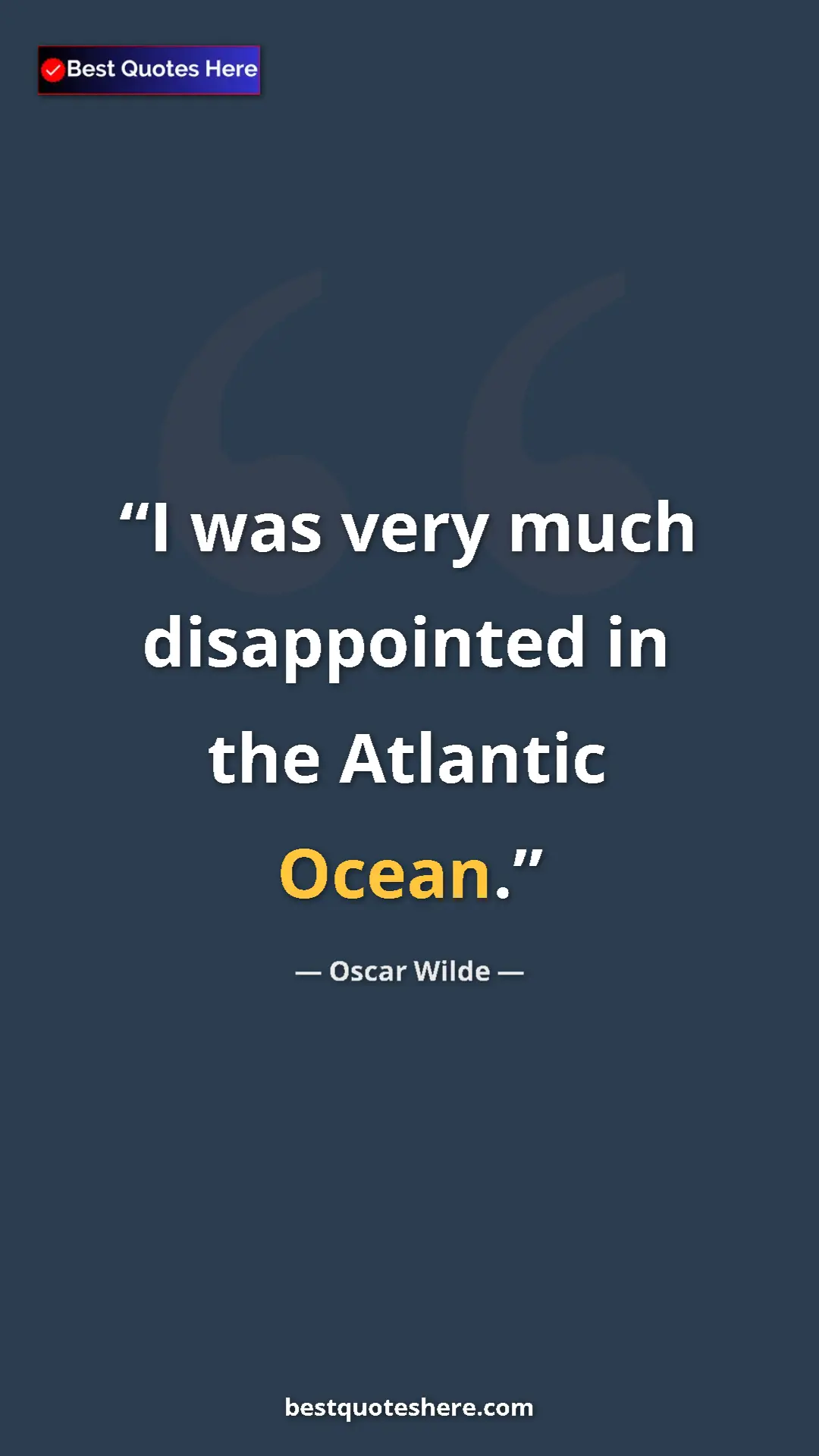 Pinterest quote poster by Oscar Wilde: "I was very much disappointed in the Atlantic Ocean."