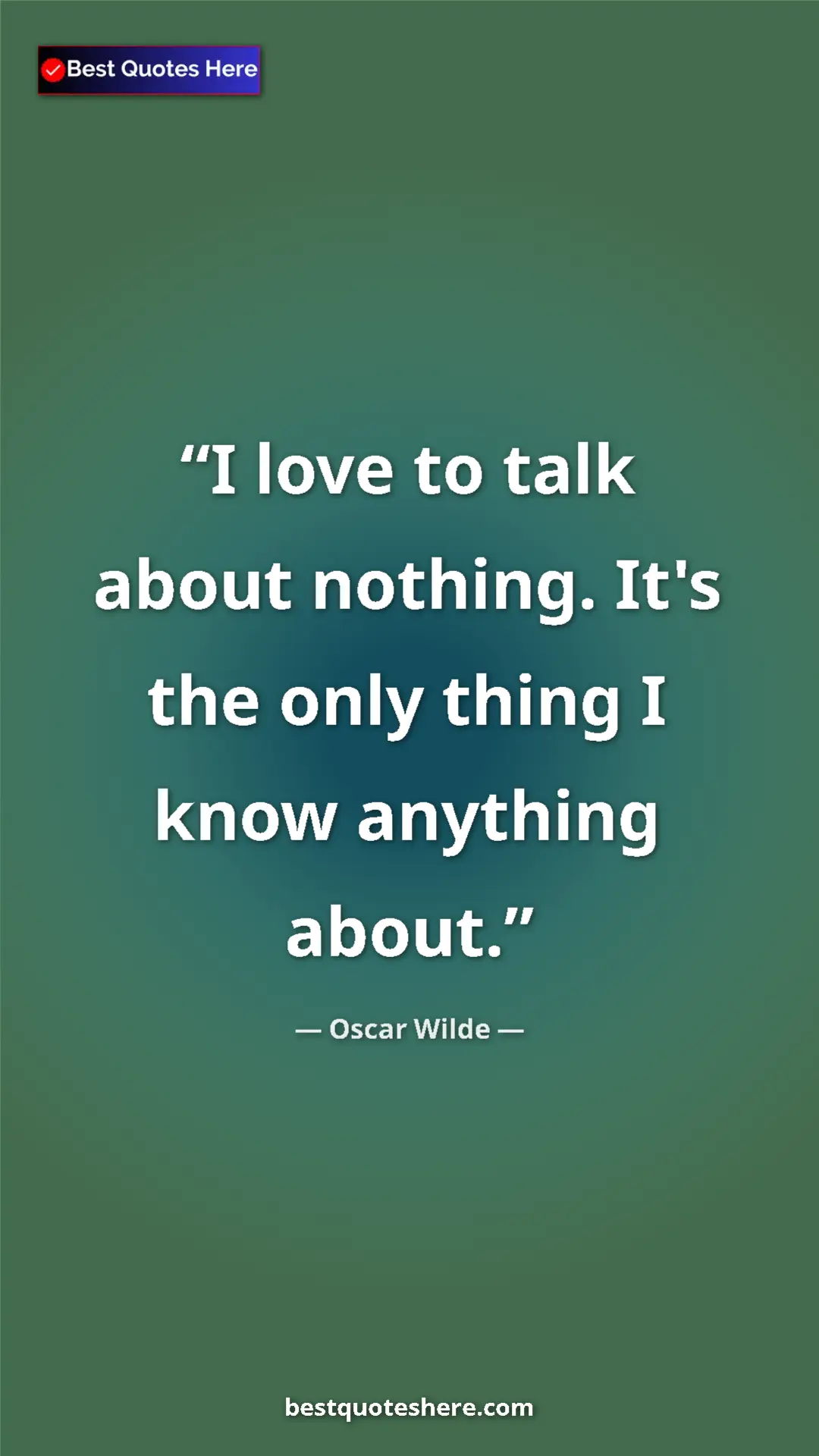 Pinterest quote poster by Oscar Wilde: "I love to talk about nothing. It's the only thing I know..."