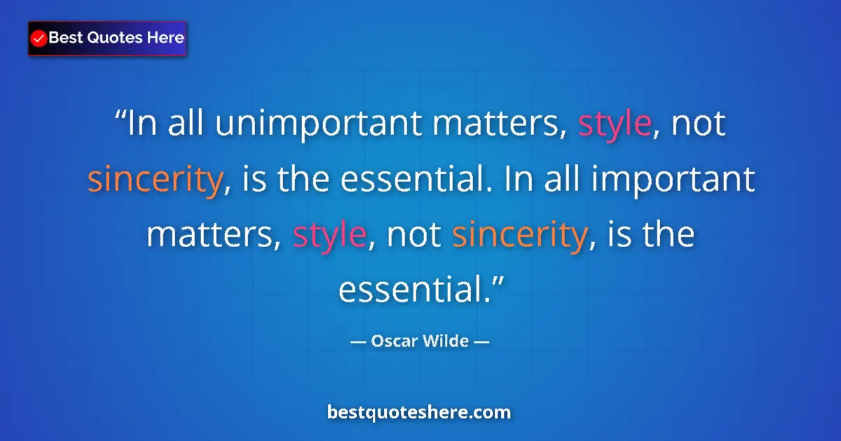 Quote by Oscar Wilde: In all unimportant matters, style, not sincerity, is the essential. In all important matters, style,...