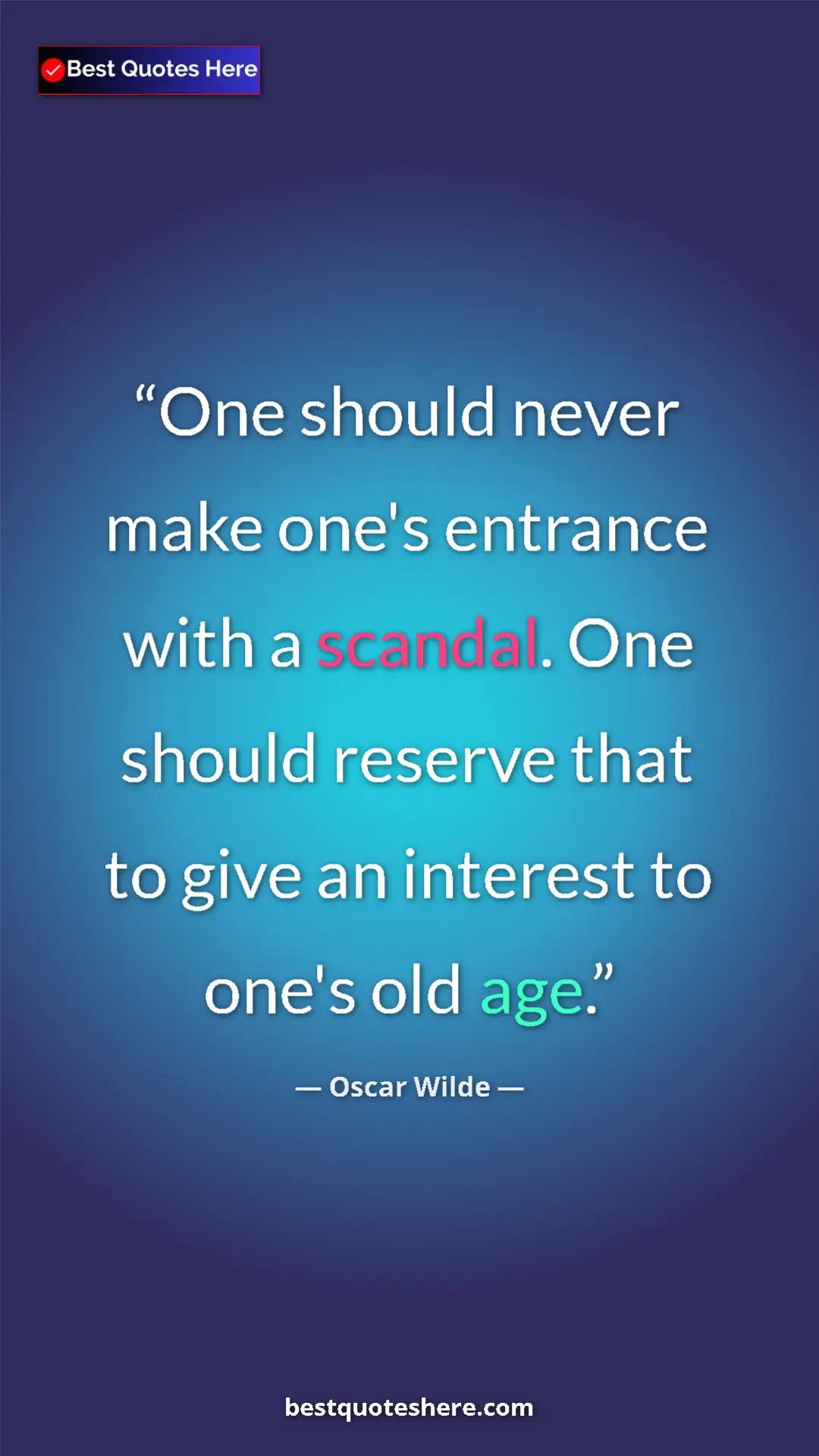 Pinterest quote poster by Oscar Wilde: "One should never make one's entrance with a scandal. One..."