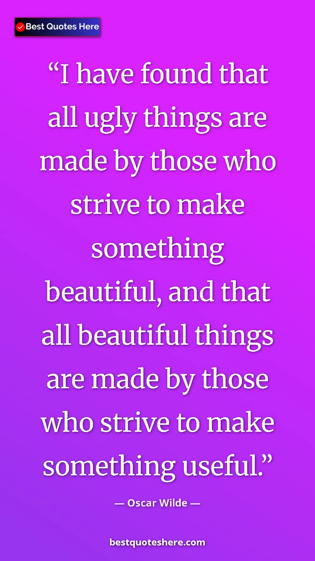 Pinterest quote poster by Oscar Wilde: "I have found that all ugly things are made by those who..."