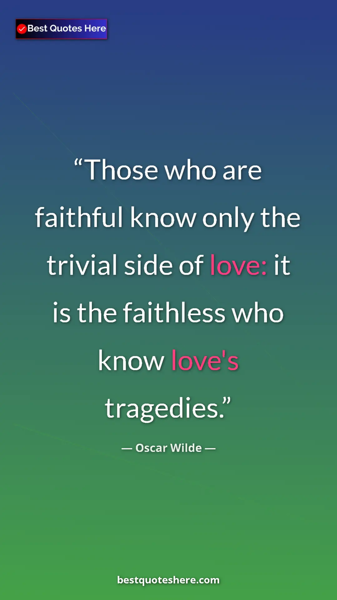 Pinterest quote poster by Oscar Wilde: "Those who are faithful know only the trivial side of love:..."