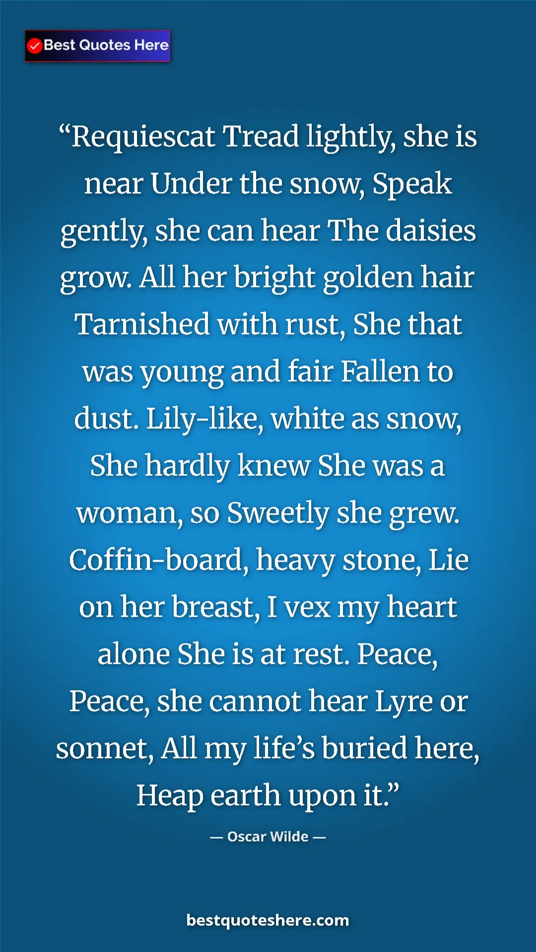 Pinterest quote poster by Oscar Wilde: "Requiescat Tread lightly, she is near Under the snow, Speak..."