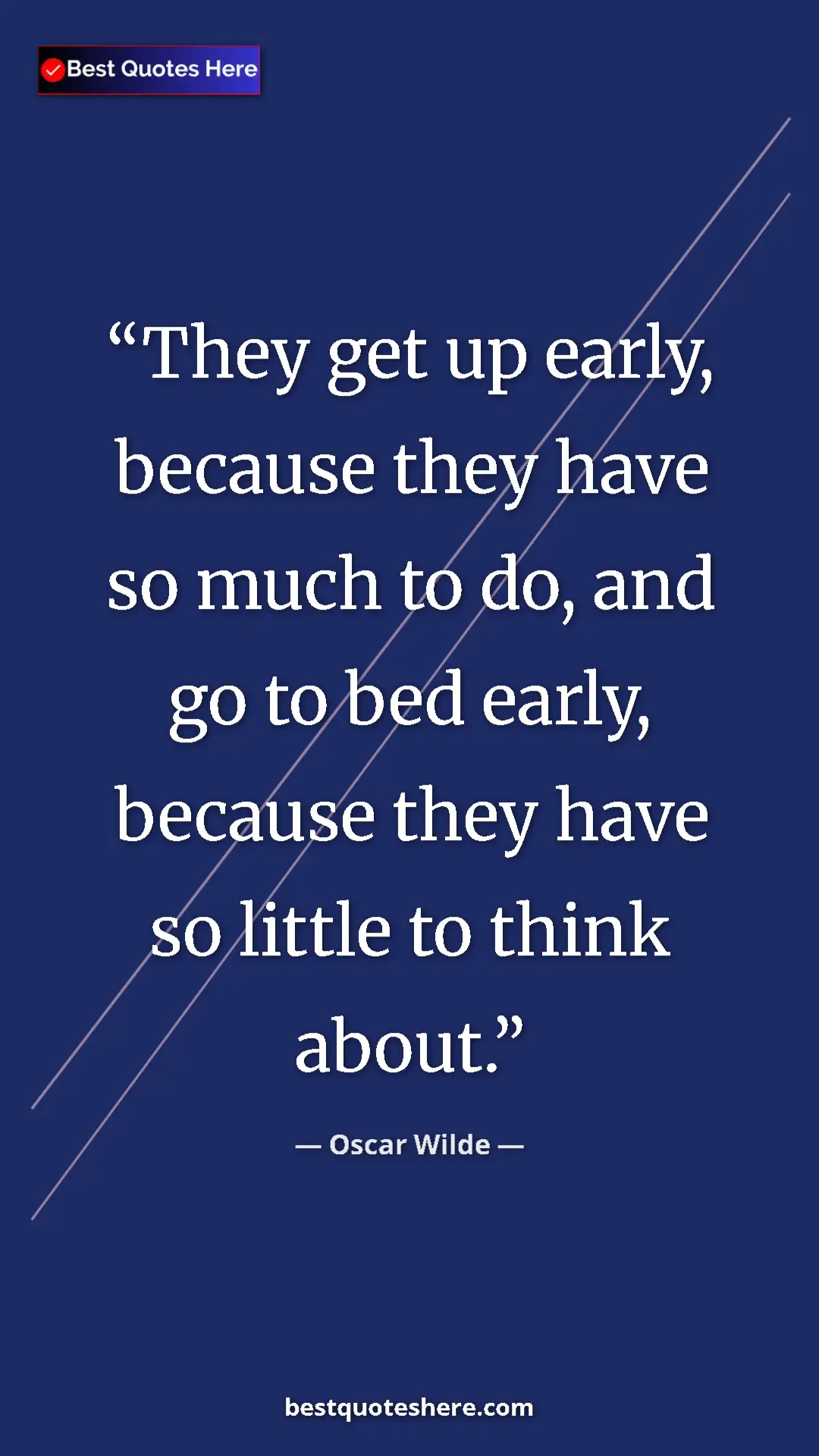Pinterest quote poster by Oscar Wilde: "They get up early, because they have so much to do, and go..."