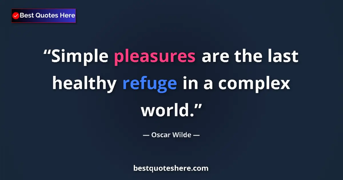 Quote by Oscar Wilde: Simple pleasures are the last healthy refuge in a complex world....
