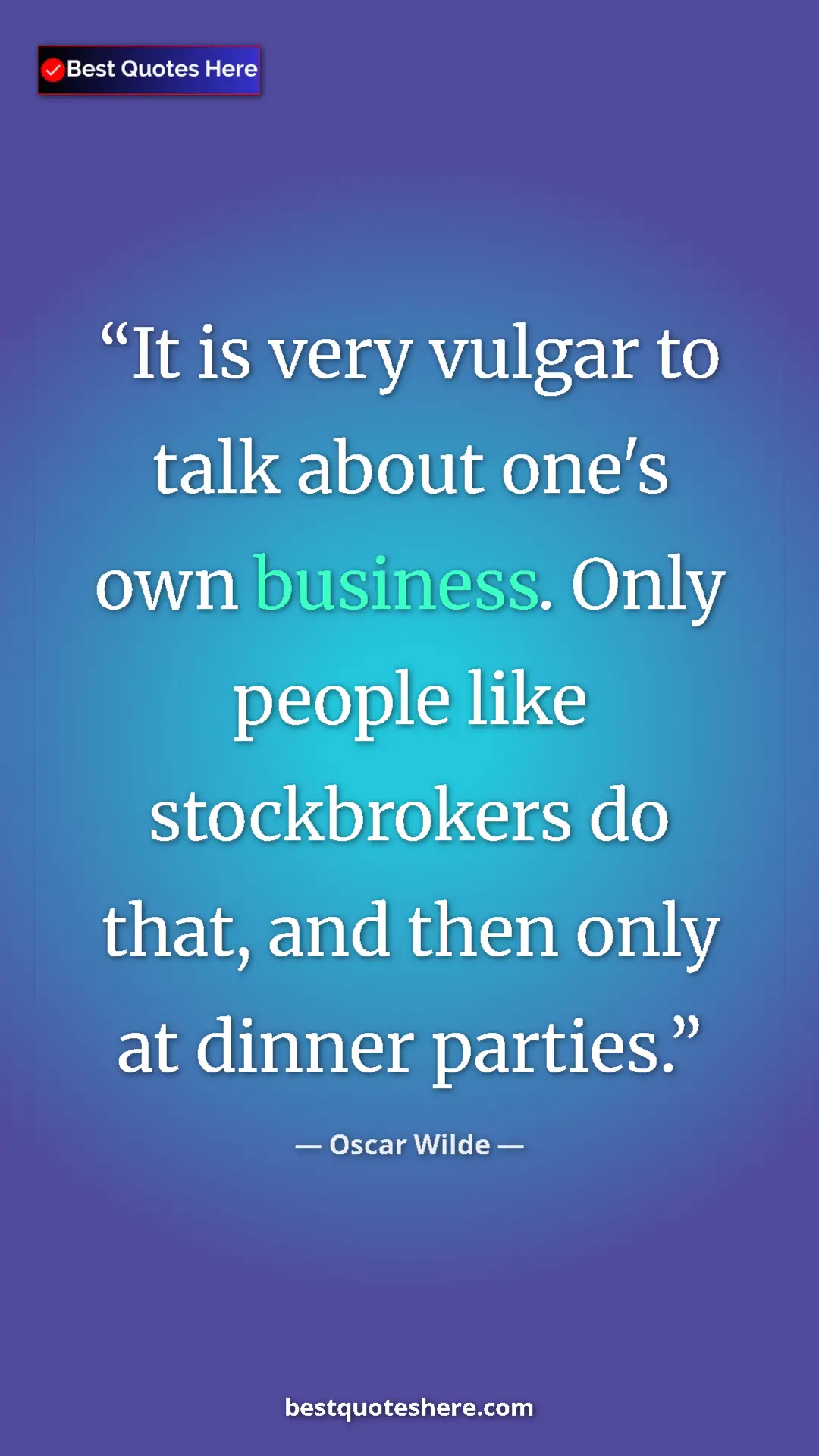 Pinterest quote poster by Oscar Wilde: "It is very vulgar to talk about one's own business. Only..."