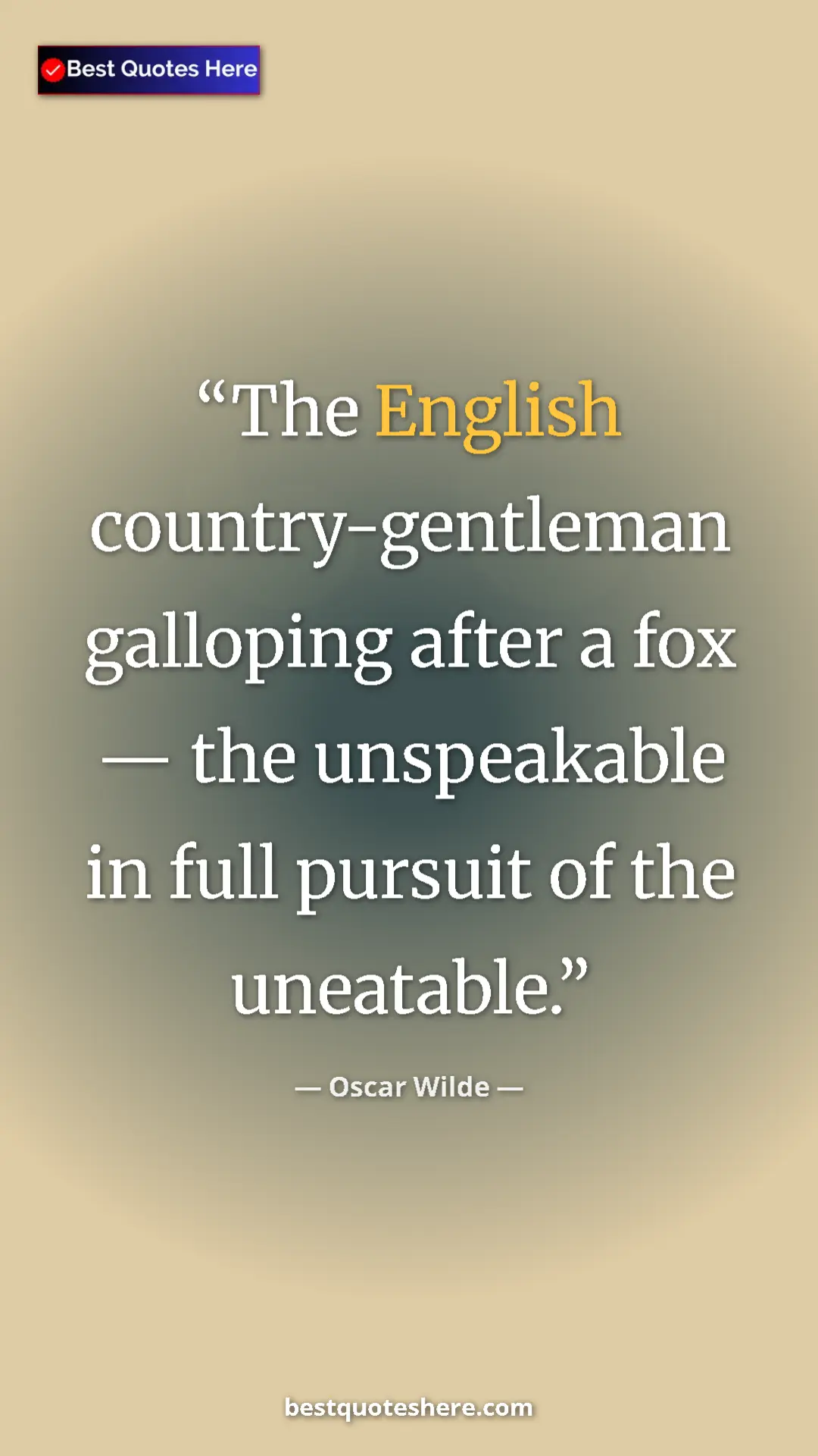 Pinterest quote poster by Oscar Wilde: "The English country-gentleman galloping after a fox — the..."