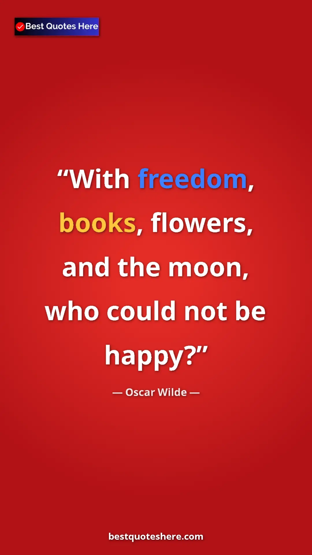 Pinterest quote poster by Oscar Wilde: "With freedom, books, flowers, and the moon, who could not..."