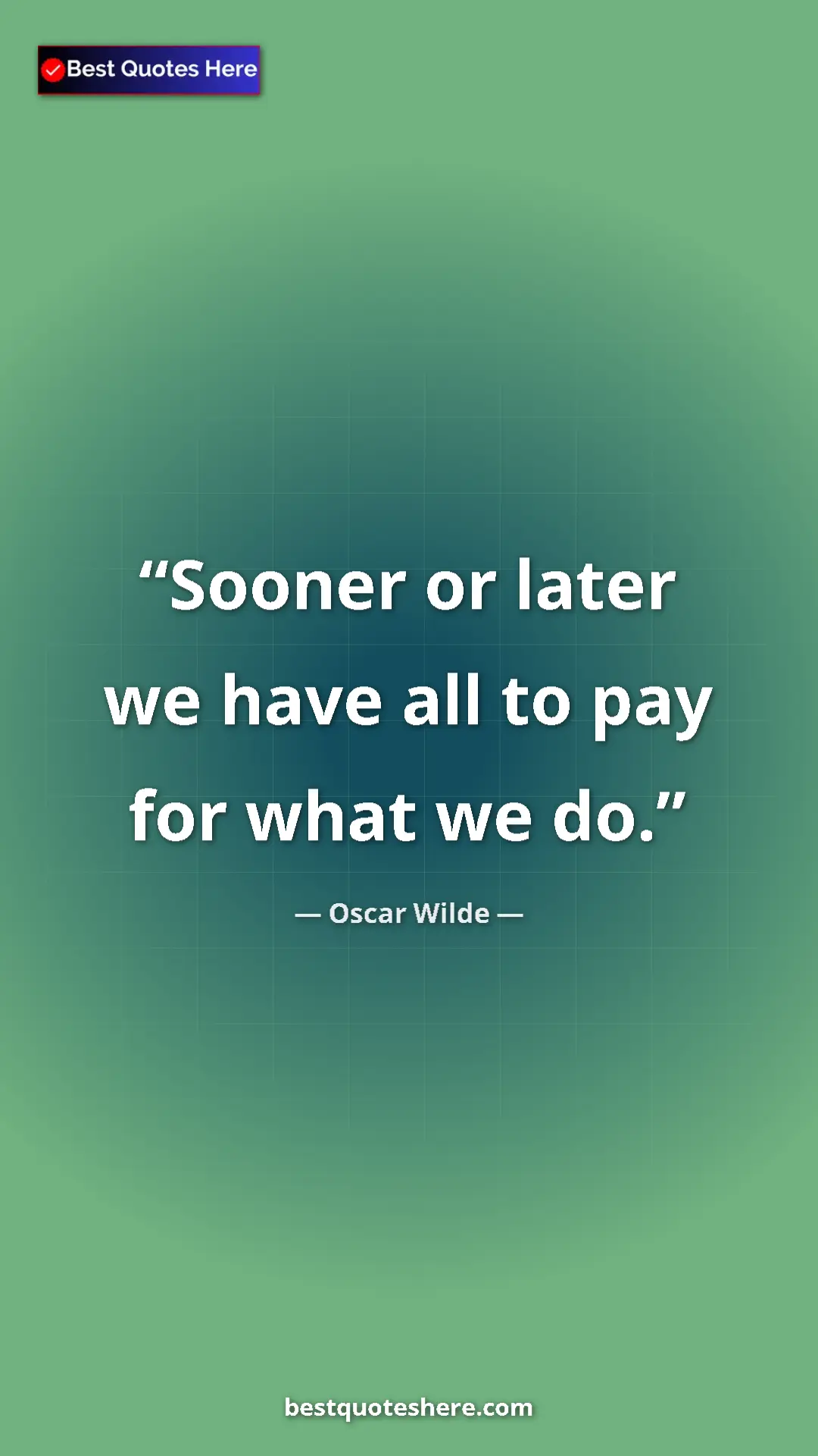 Pinterest quote poster by Oscar Wilde: "Sooner or later we have all to pay for what we do."