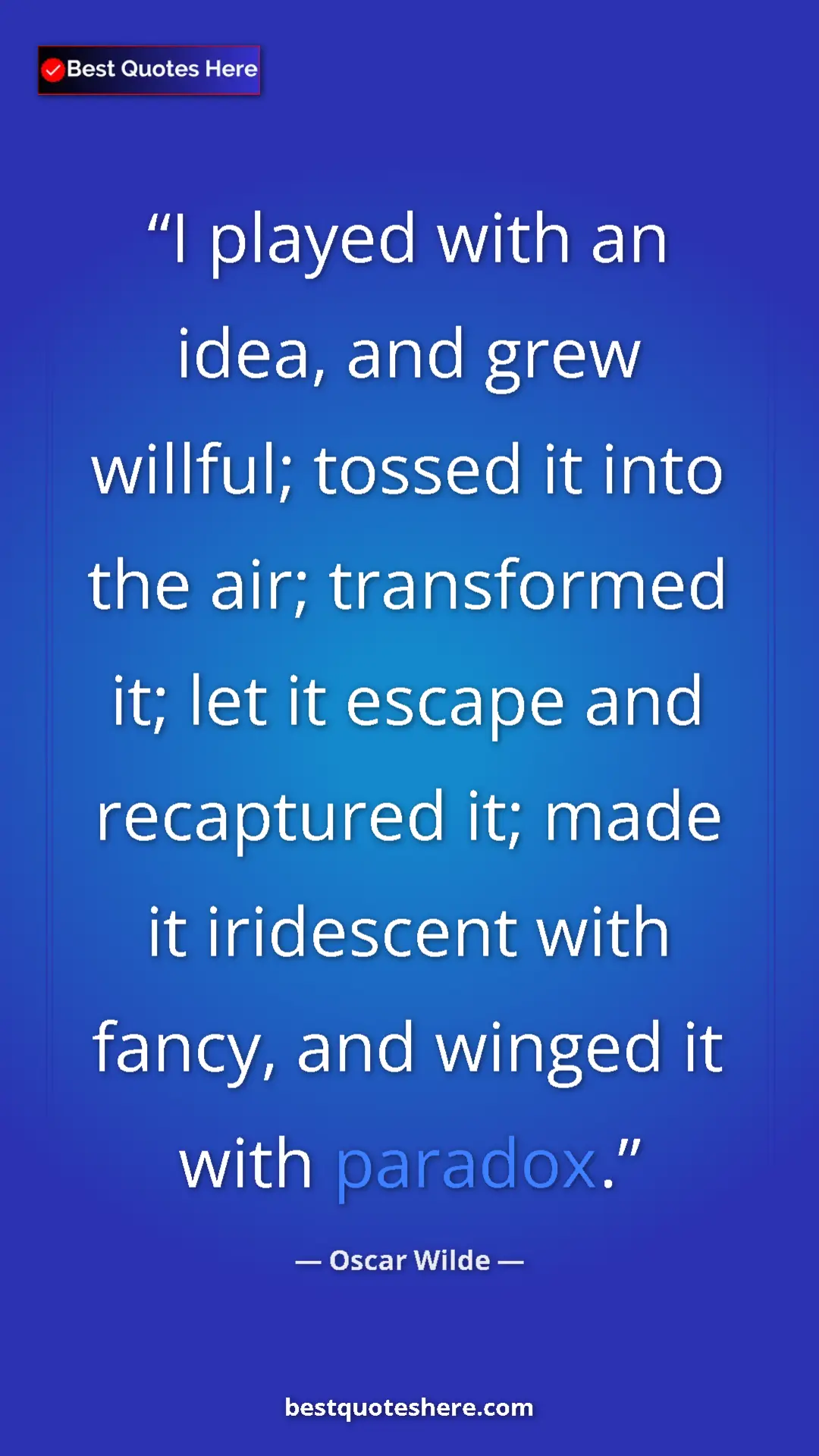 Pinterest quote poster by Oscar Wilde: "I played with an idea, and grew willful; tossed it into the..."