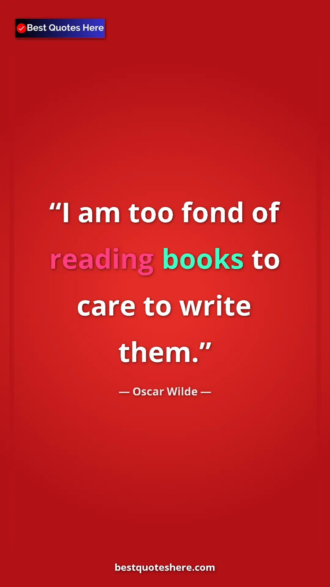 Pinterest quote poster by Oscar Wilde: "I am too fond of reading books to care to write them."
