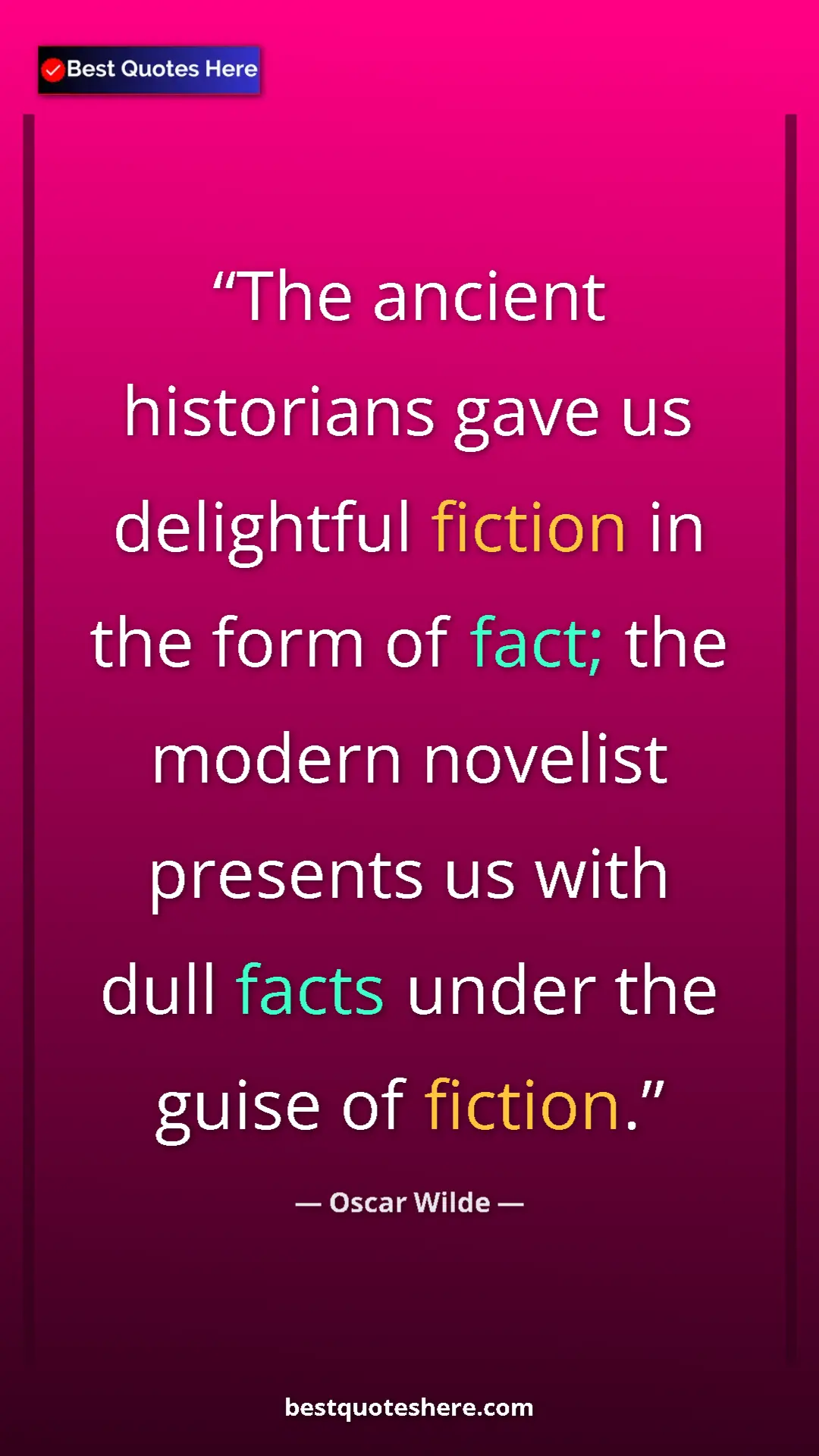 Pinterest quote poster by Oscar Wilde: "The ancient historians gave us delightful fiction in the..."