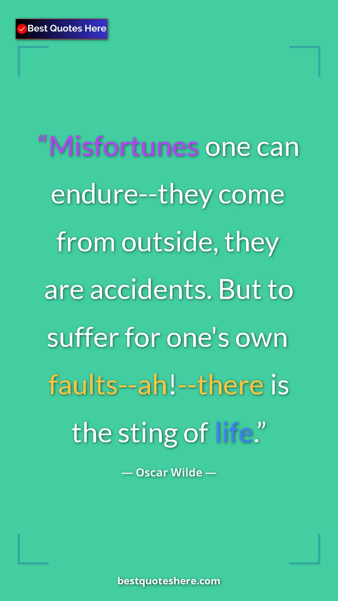 Pinterest quote poster by Oscar Wilde: "Misfortunes one can endure--they come from outside, they..."