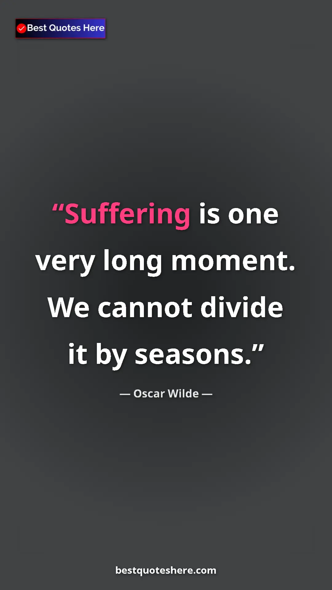 Pinterest quote poster by Oscar Wilde: "Suffering is one very long moment. We cannot divide it by..."