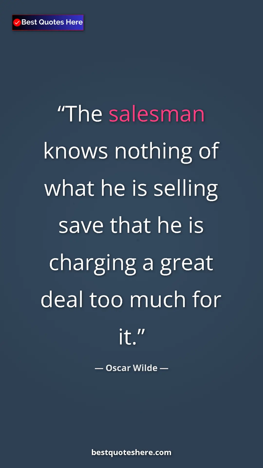 Pinterest quote poster by Oscar Wilde: "The salesman knows nothing of what he is selling save that..."