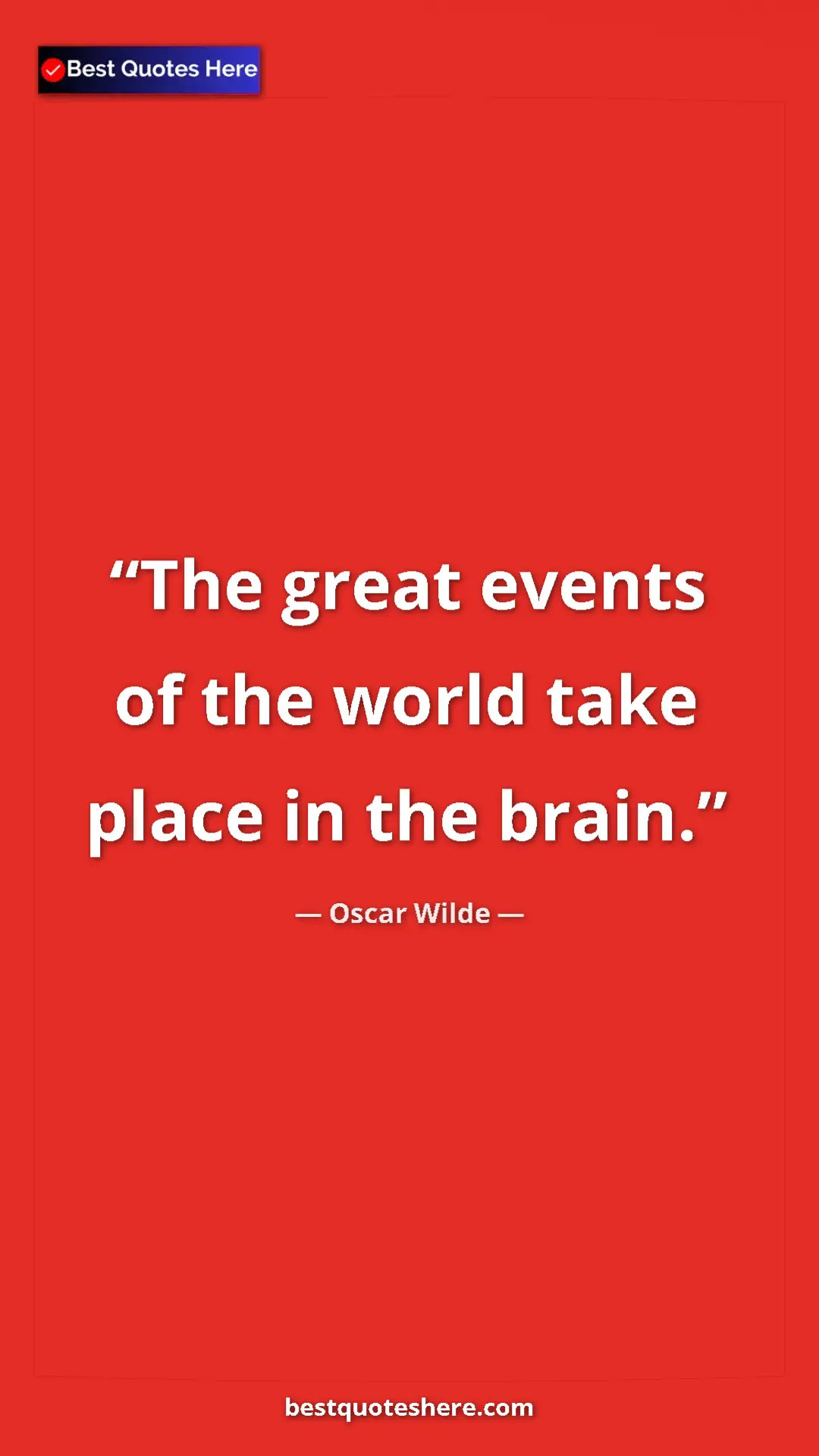 Pinterest quote poster by Oscar Wilde: "The great events of the world take place in the brain."