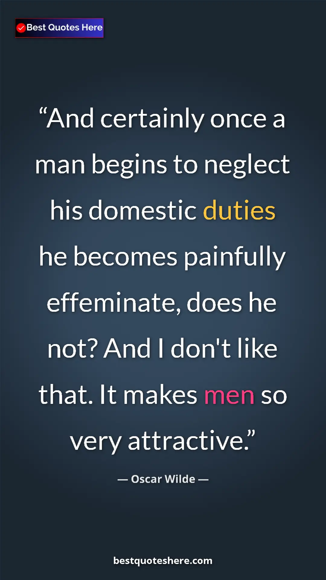 Oscar Wilde Quote Card: "And certainly once a man begins to neglect his domestic..." Pinterest quote poster by Oscar Wilde: "And certainly once a man begins to neglect his domestic..."