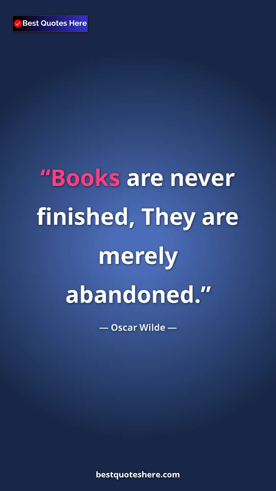 Oscar Wilde Quote Card: "Books are never finished, They are merely abandoned." Pinterest quote poster by Oscar Wilde: "Books are never finished, They are merely abandoned."