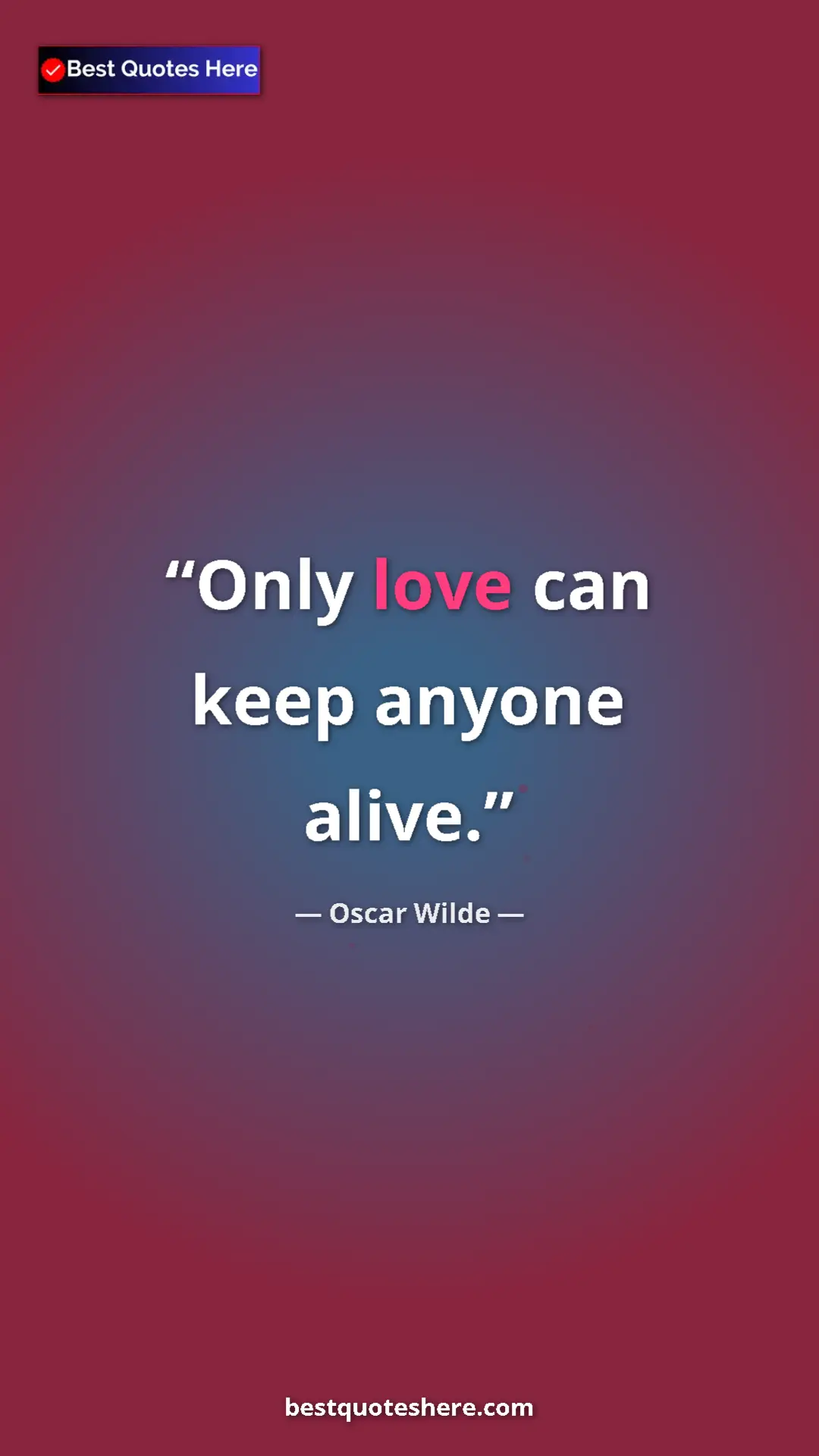 Pinterest quote poster by Oscar Wilde: "Only love can keep anyone alive."