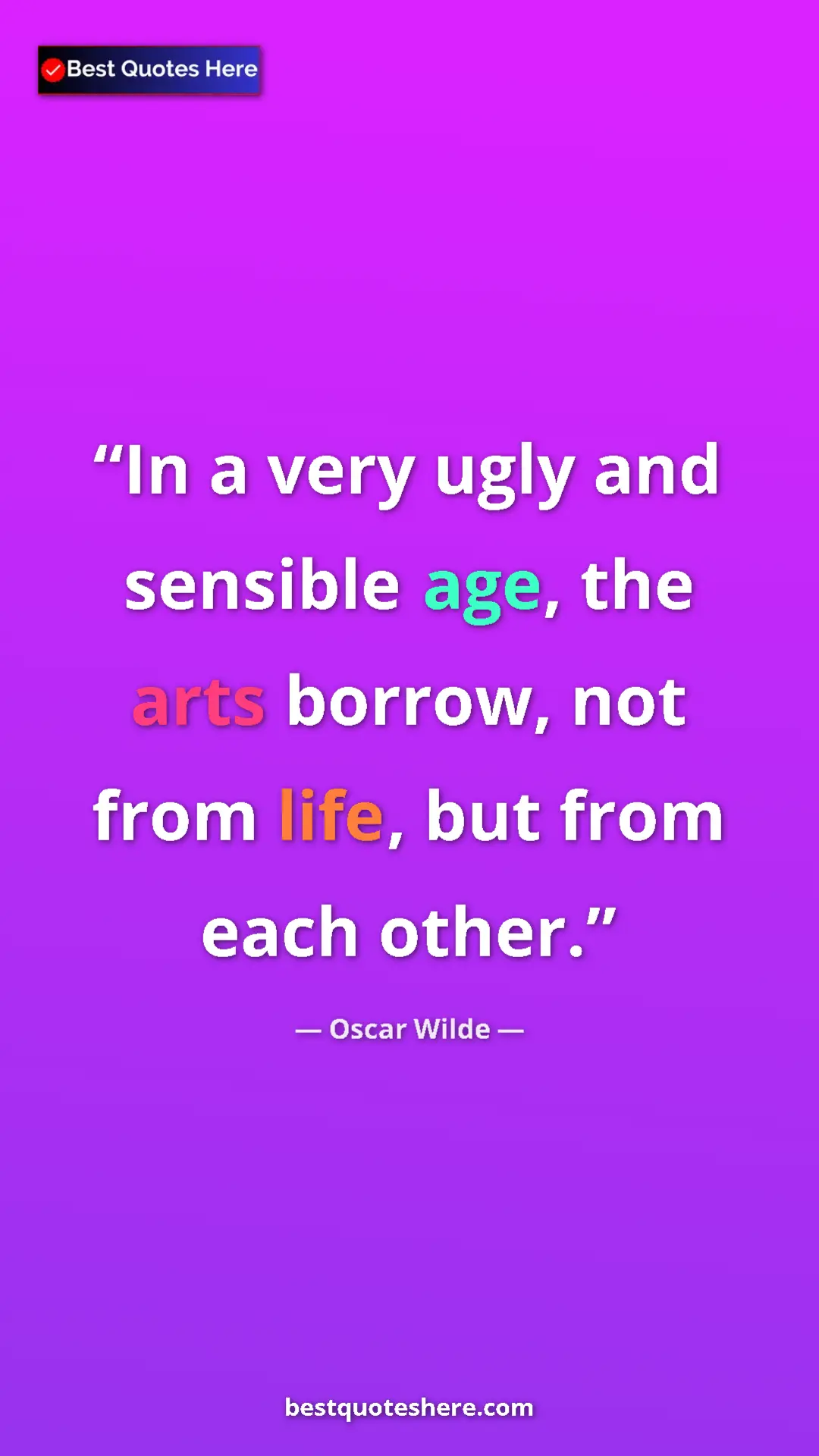 Pinterest quote poster by Oscar Wilde: "In a very ugly and sensible age, the arts borrow, not from..."