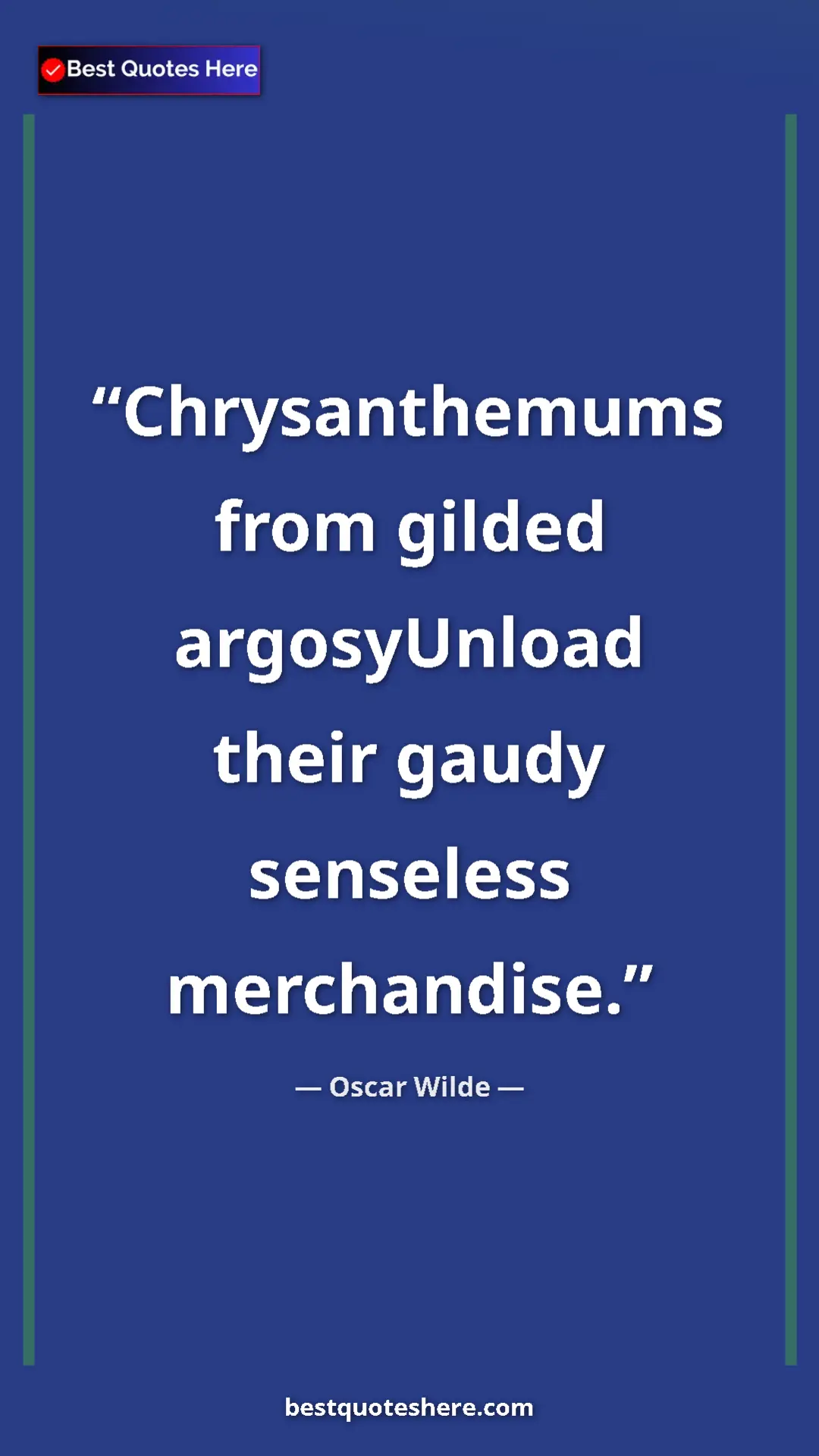 Pinterest quote poster by Oscar Wilde: "Chrysanthemums from gilded argosyUnload their gaudy..."