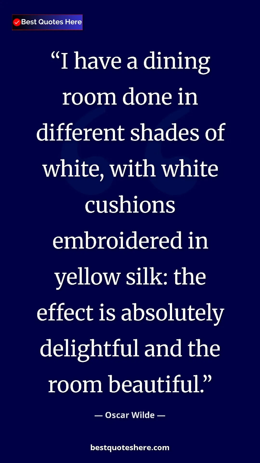 Pinterest quote poster by Oscar Wilde: "I have a dining room done in different shades of white,..."