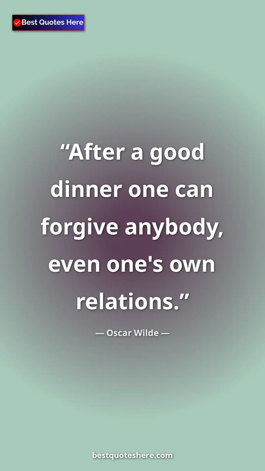 Pinterest quote poster by Oscar Wilde: "After a good dinner one can forgive anybody, even one's own..."