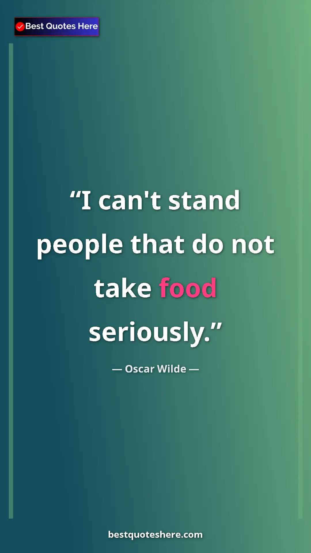 Pinterest quote poster by Oscar Wilde: "I can't stand people that do not take food seriously."