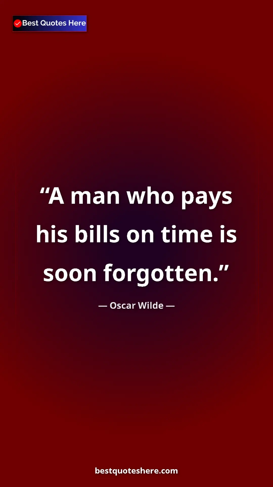 Pinterest quote poster by Oscar Wilde: "A man who pays his bills on time is soon forgotten."