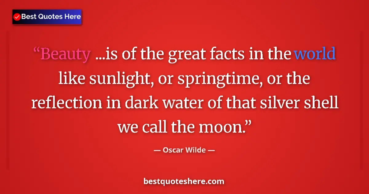 Oscar Wilde quote: "Beauty ...is of the great facts in the world like sunlight,..."