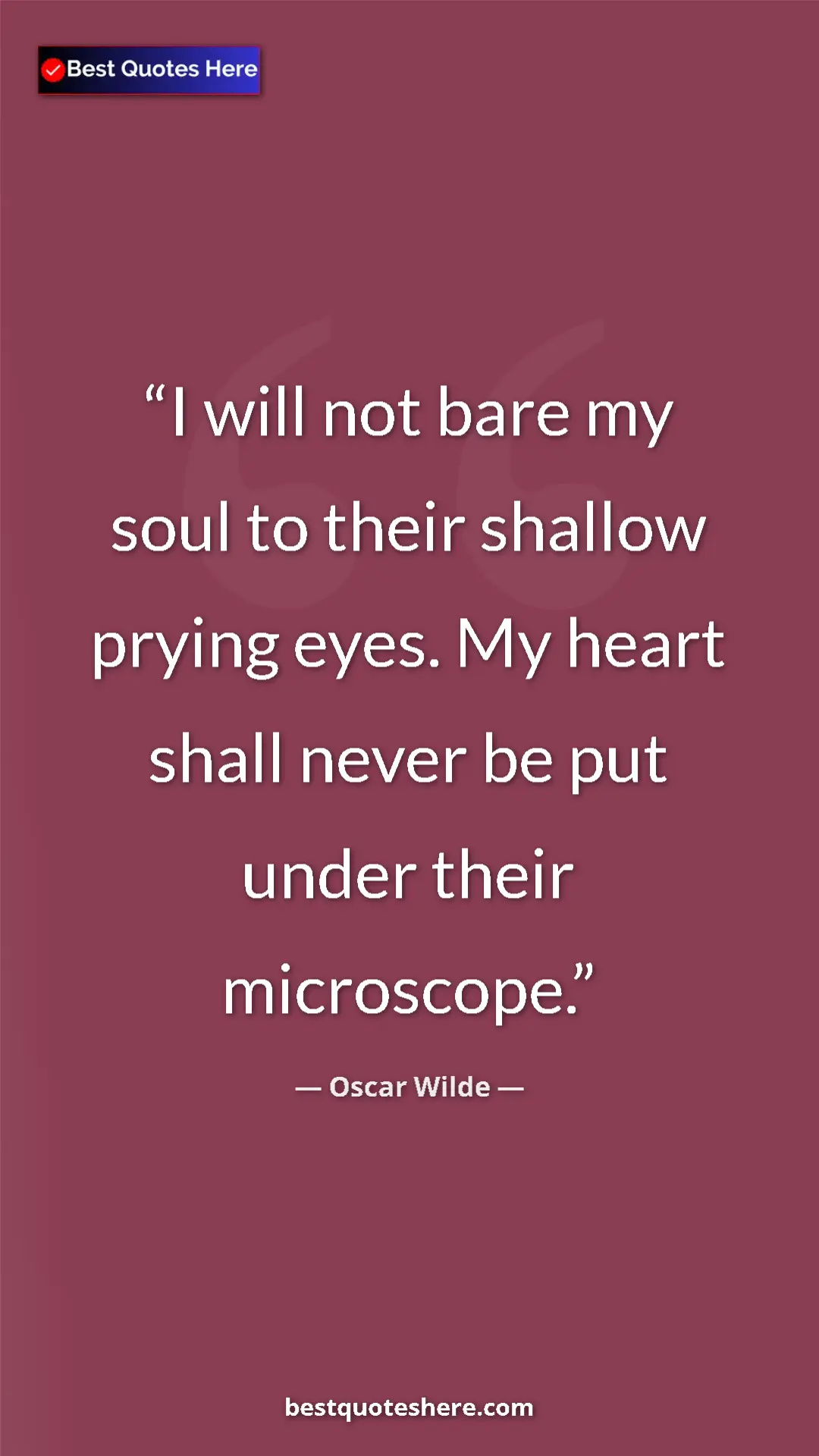 Pinterest quote poster by Oscar Wilde: "I will not bare my soul to their shallow prying eyes. My..."