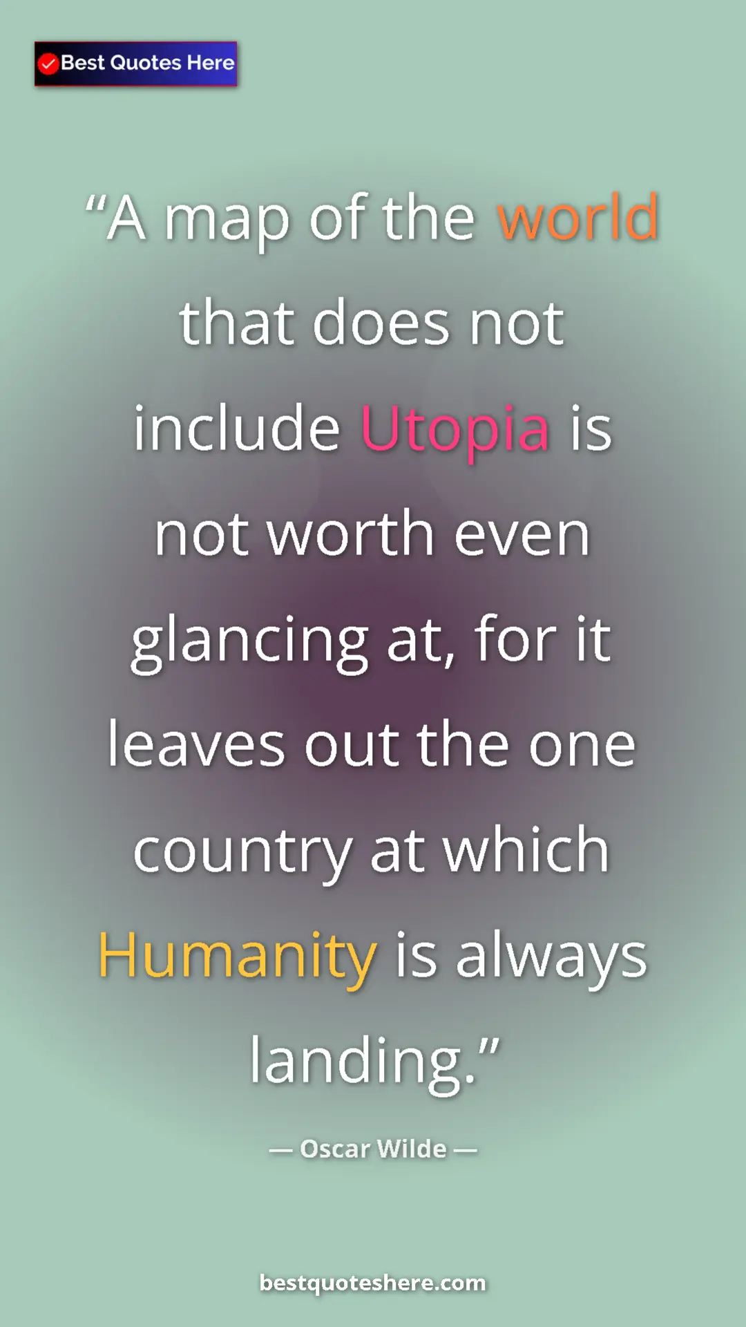 Oscar Wilde Quote Card: "A map of the world that does not include Utopia is not worth" Pinterest quote poster by Oscar Wilde: "A map of the world that does not include Utopia is not worth"