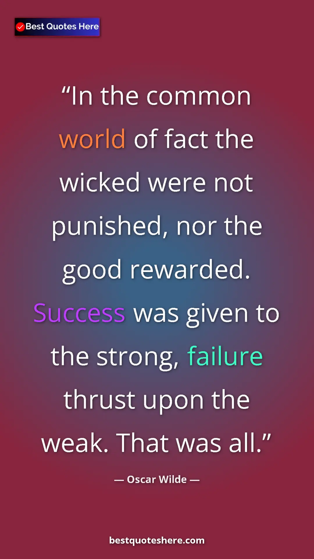 Pinterest quote poster by Oscar Wilde: "In the common world of fact the wicked were not punished,..."
