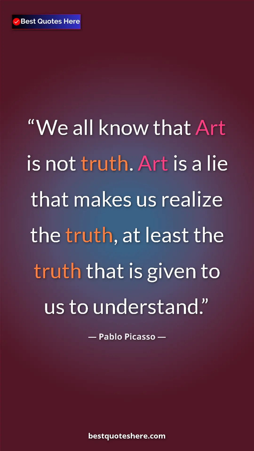 Pinterest quote poster by Pablo Picasso: "We all know that Art is not truth. Art is a lie that makes..."