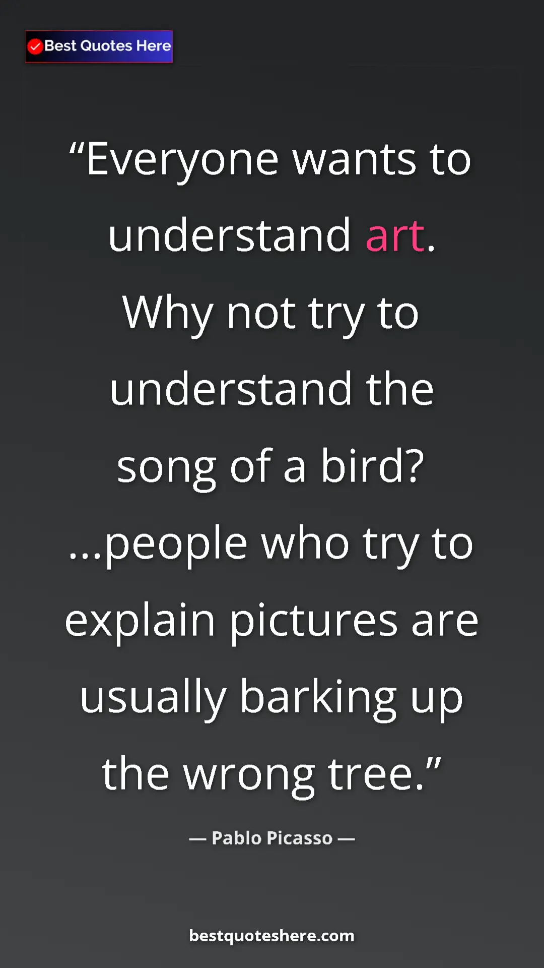 Pinterest quote poster by Pablo Picasso: "Everyone wants to understand art. Why not try to understand..."