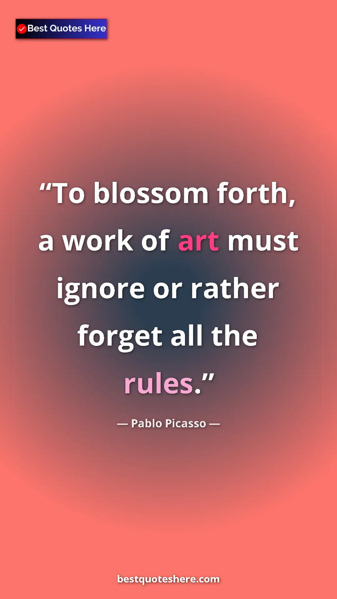 Pinterest quote poster by Pablo Picasso: "To blossom forth, a work of art must ignore or rather..."